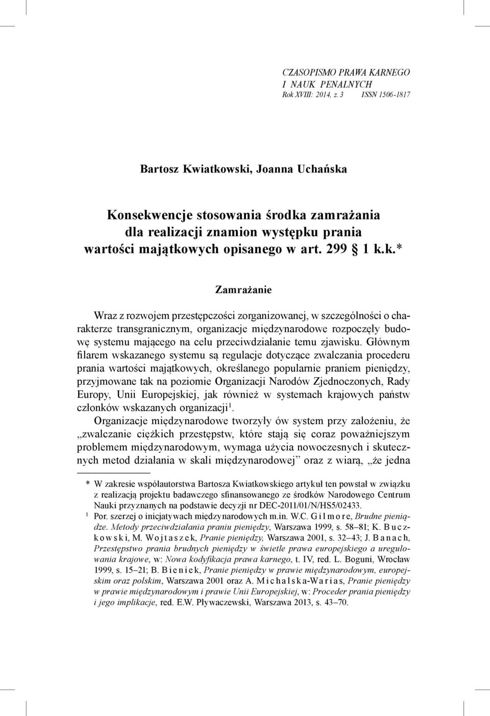 wski, Joanna Uchańska Konsekwencje stosowania środka zamrażania dla realizacji znamion występku prania wartości majątkowych opisanego w art. 299 1 k.k.* Zamrażanie Wraz z rozwojem przestępczości