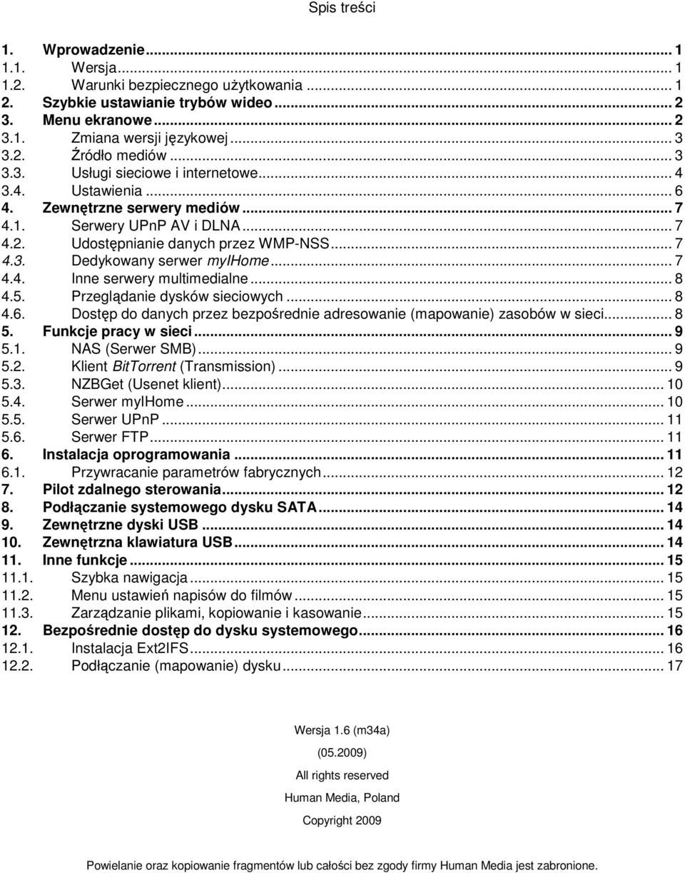 .. 7 Dedykowany serwer myihome... 7 4.4. Inne serwery multimedialne... 8 4.5. Przeglądanie dysków sieciowych... 8 4.6. Dostęp do danych przez bezpośrednie adresowanie (mapowanie) zasobów w sieci... 8 5.