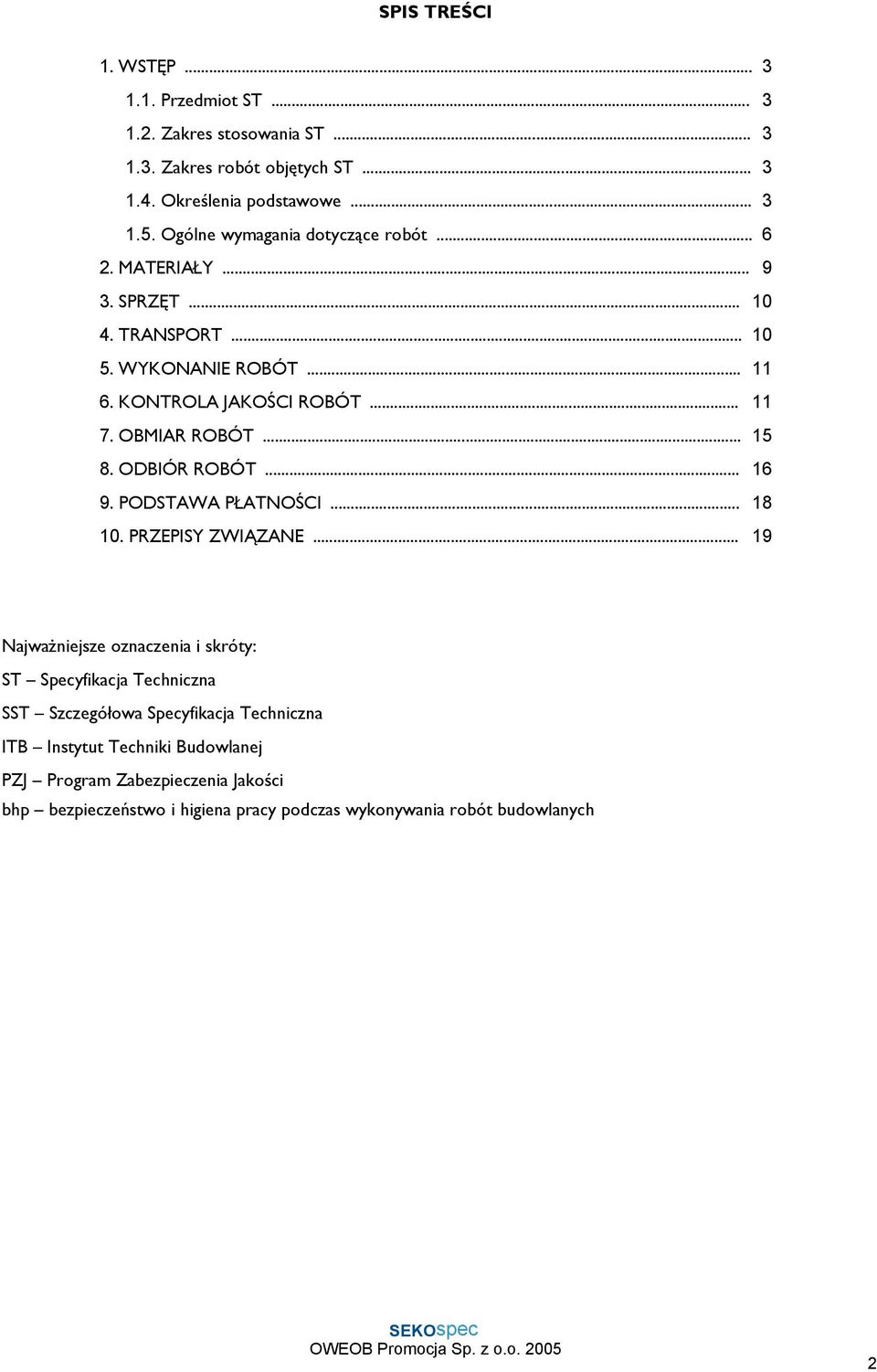 OBMIAR ROBÓT... 15 8. ODBIÓR ROBÓT... 16 9. PODSTAWA PŁATNOŚCI... 18 10. PRZEPISY ZWIĄZANE.