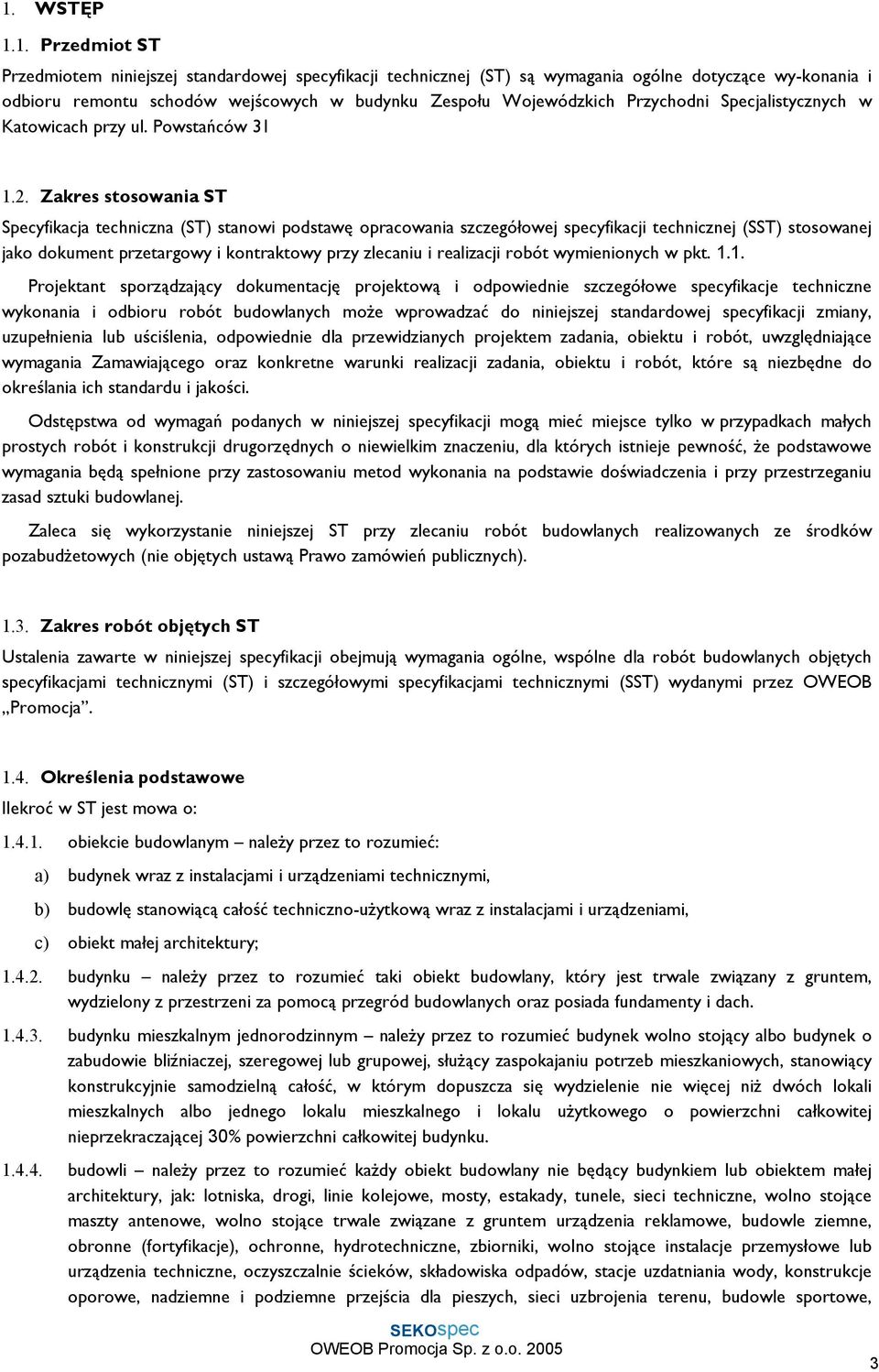 Zakres stosowania ST Specyfikacja techniczna (ST) stanowi podstawę opracowania szczegółowej specyfikacji technicznej (SST) stosowanej jako dokument przetargowy i kontraktowy przy zlecaniu irealizacji