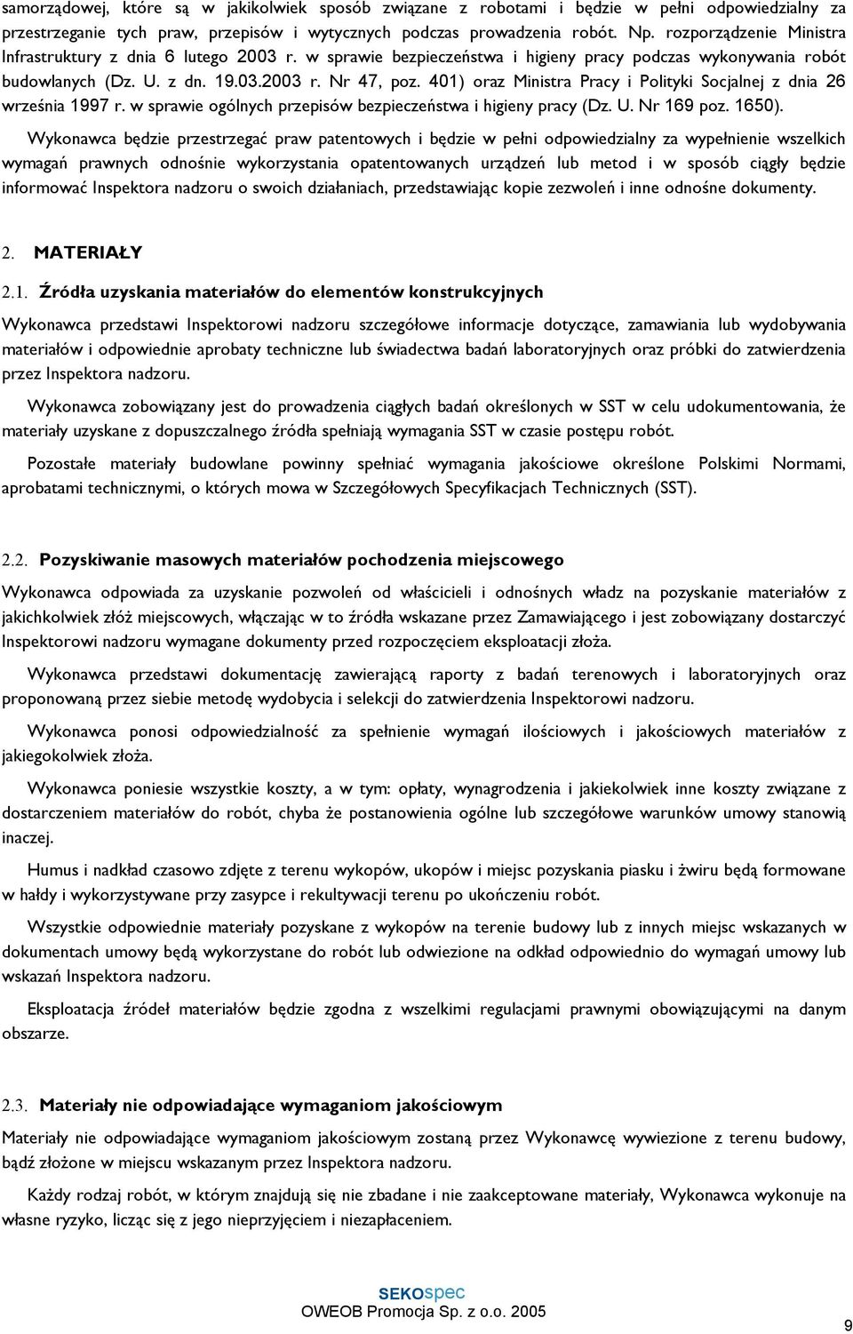 401) oraz Ministra Pracy i Polityki Socjalnej z dnia 26 września 1997 r. w sprawie ogólnych przepisów bezpieczeństwa i higieny pracy (Dz. U. Nr 169 poz. 1650).