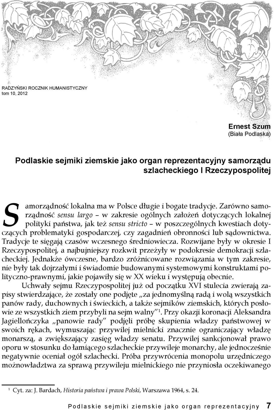 Zarówno samorządność sensu largo w zakresie ogólnych założeń dotyczących lokalnej polityki państwa, jak też sensu stricto w poszczególnych kwestiach dotyczących problematyki gospodarczej, czy
