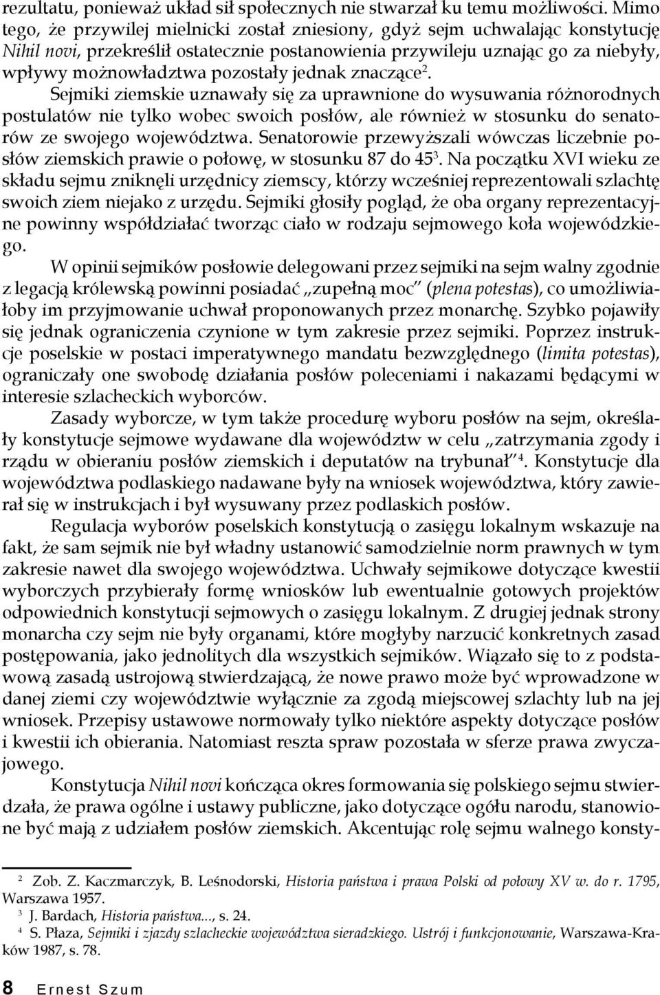 jednak znaczące 2. Sejmiki ziemskie uznawały się za uprawnione do wysuwania różnorodnych postulatów nie tylko wobec swoich posłów, ale również w stosunku do senatorów ze swojego województwa.