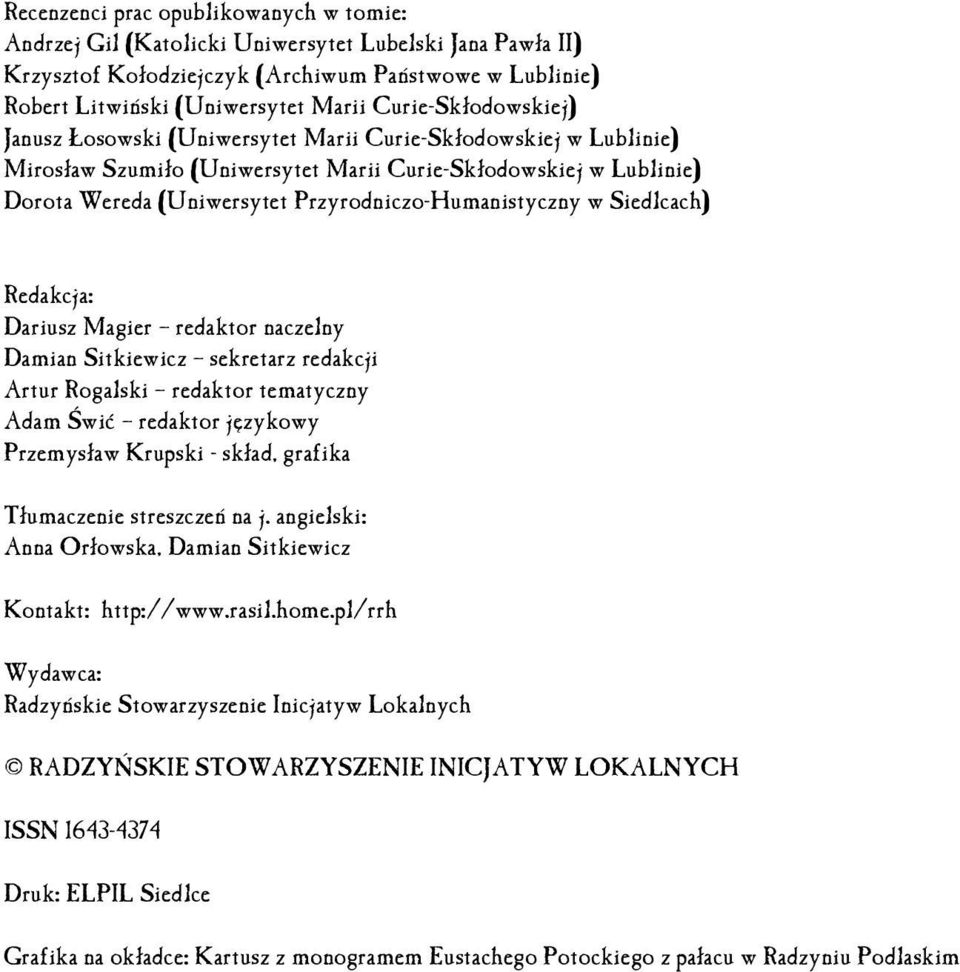 Przyrodniczo-Humanistyczny w Siedlcach) Redakcja: Dariusz Magier redaktor naczelny Damian Sitkiewicz sekretarz redakcji Artur Rogalski redaktor tematyczny Adam Świć redaktor językowy Przemysław