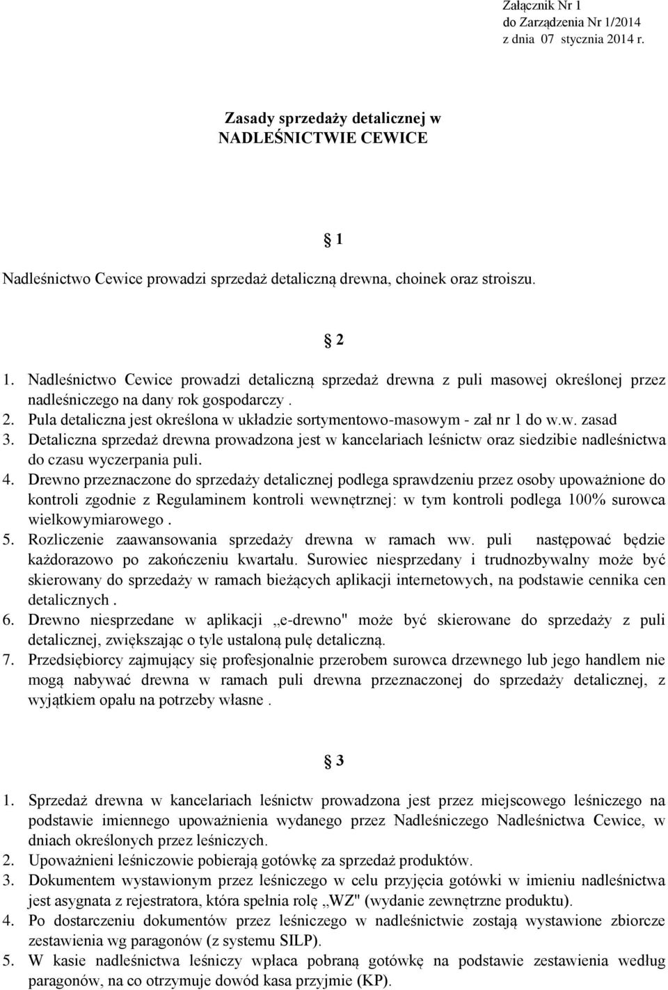 w. zasad 3. Detaliczna sprzedaż drewna prowadzona jest w kancelariach leśnictw oraz siedzibie nadleśnictwa do czasu wyczerpania puli. 4.