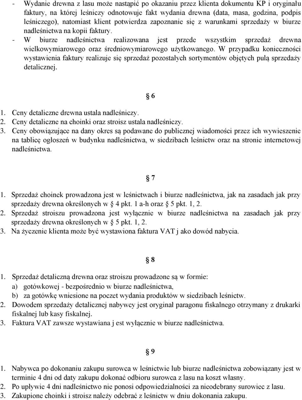 - W biurze nadleśnictwa realizowana jest przede wszystkim sprzedaż drewna wielkowymiarowego oraz średniowymiarowego użytkowanego.