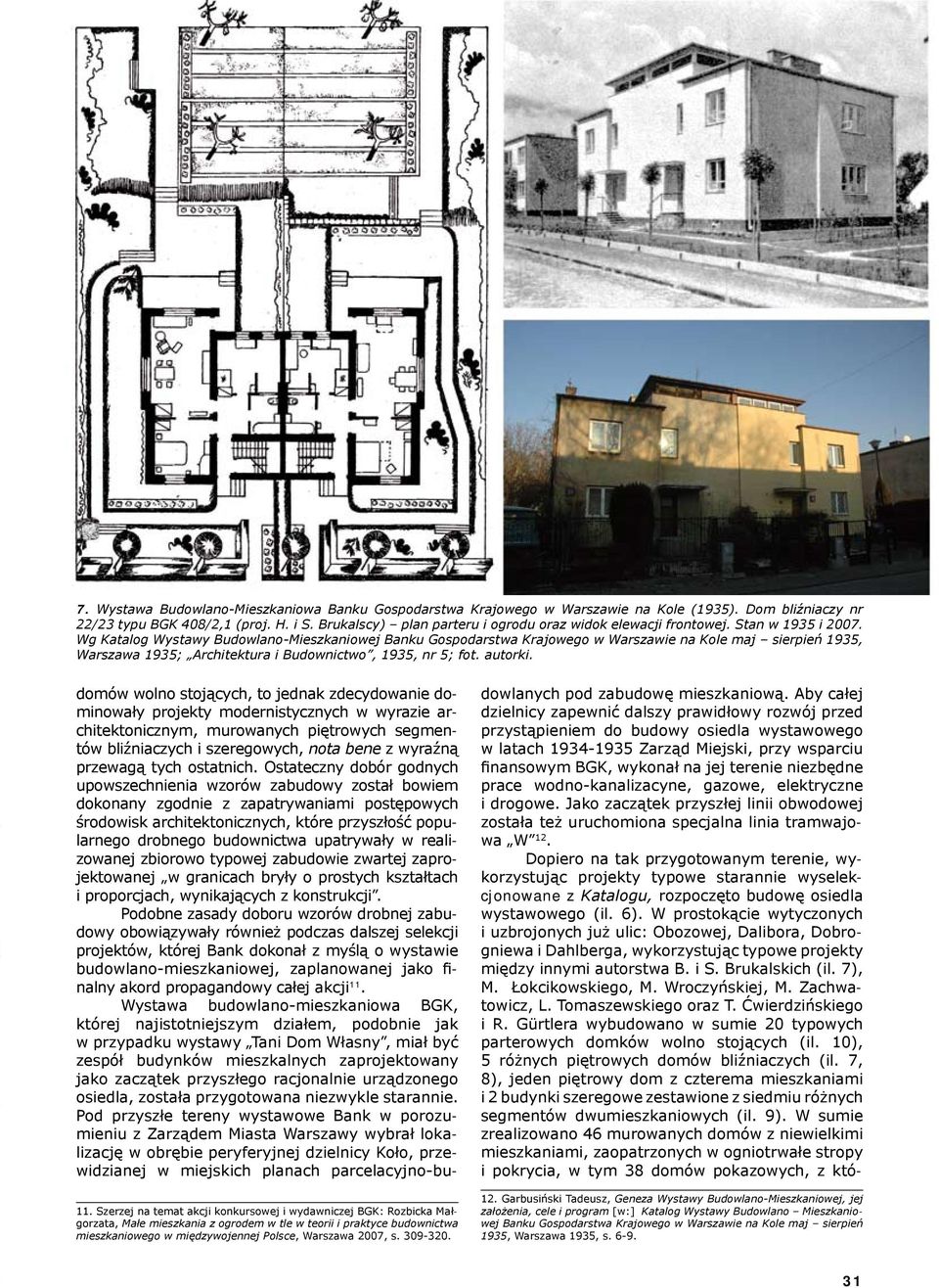 Wg Katalog Wystawy Budowlano-Mieszkaniowej Banku Gospodarstwa Krajowego w Warszawie na Kole maj sierpień 1935, Warszawa 1935; Architektura i Budownictwo, 1935, nr 5; fot. autorki.