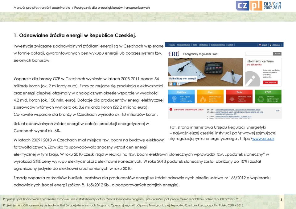 Wsparcie dla branży OZE w Czechach wyniosło w latach 2005-2011 ponad 54 miliardy koron (ok. 2 miliardy euro).