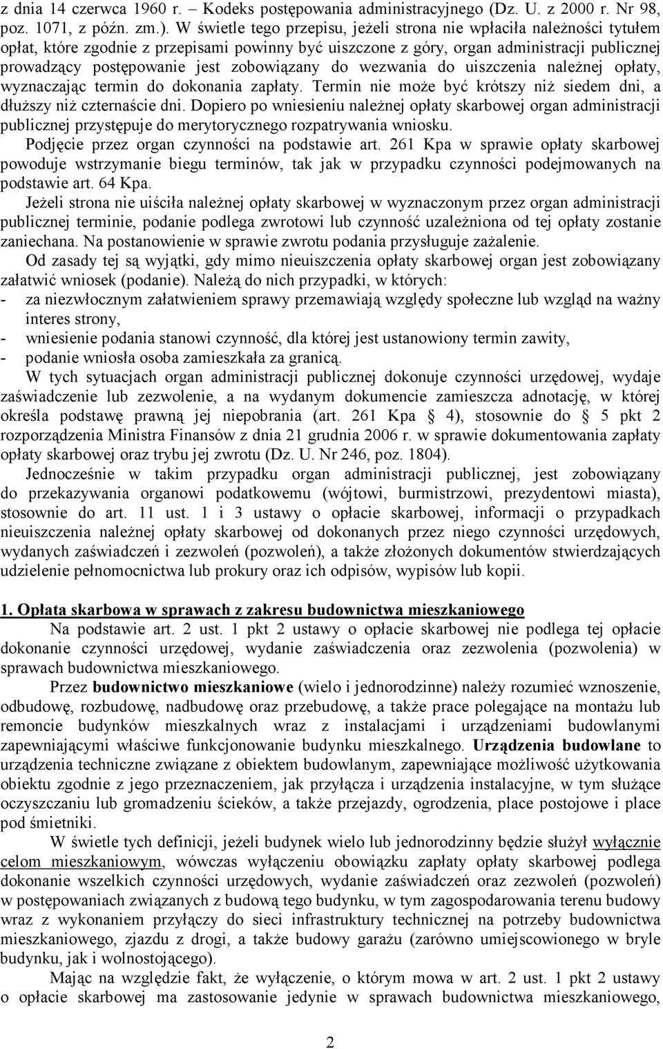 zobowiązany do wezwania do uiszczenia należnej opłaty, wyznaczając termin do dokonania zapłaty. Termin nie może być krótszy niż siedem dni, a dłuższy niż czternaście dni.