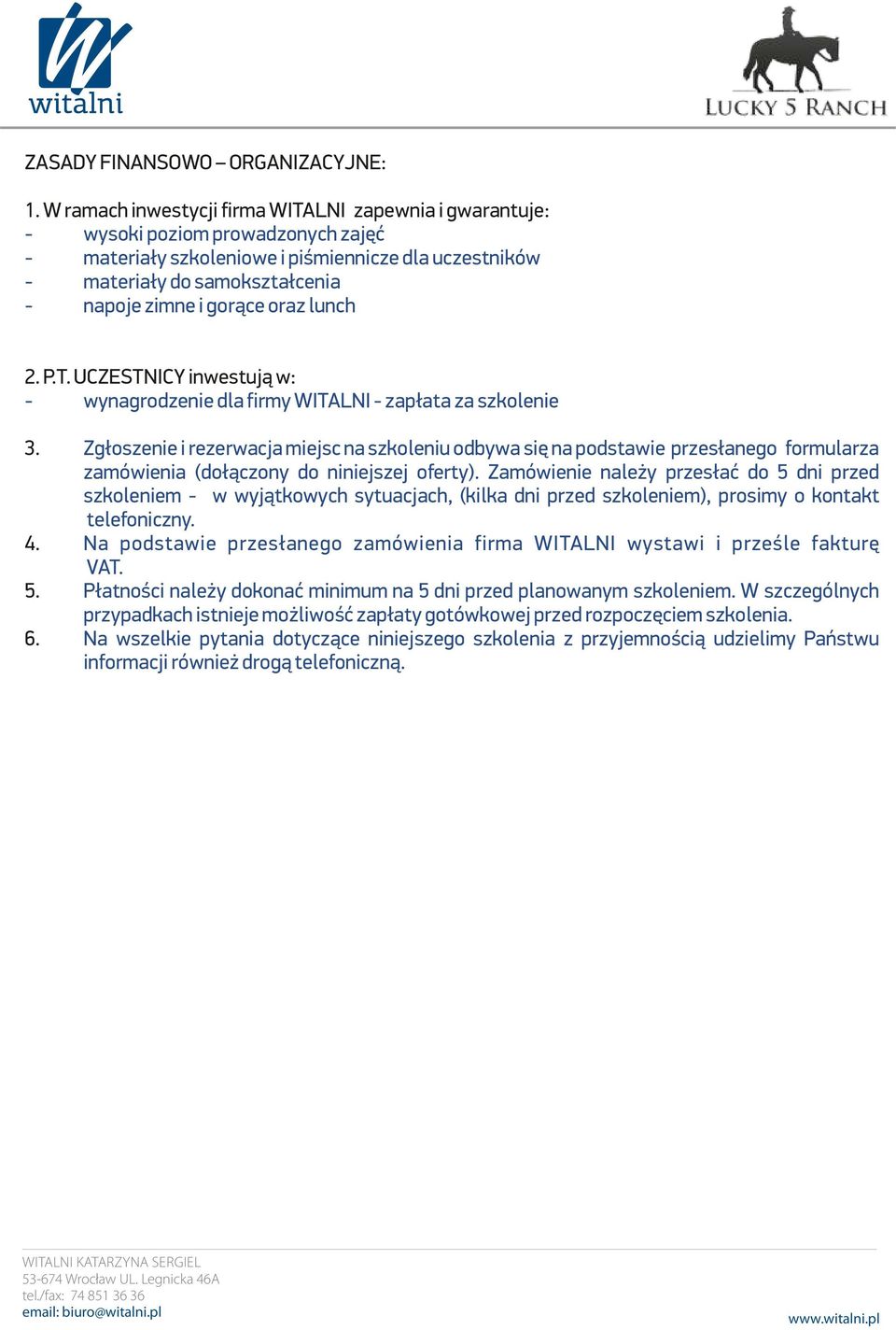 gorące oraz lunch 2. P.T. UCZESTNICY inwestują w: - wynagrodzenie dla firmy WITALNI - zapłata za szkolenie 3.