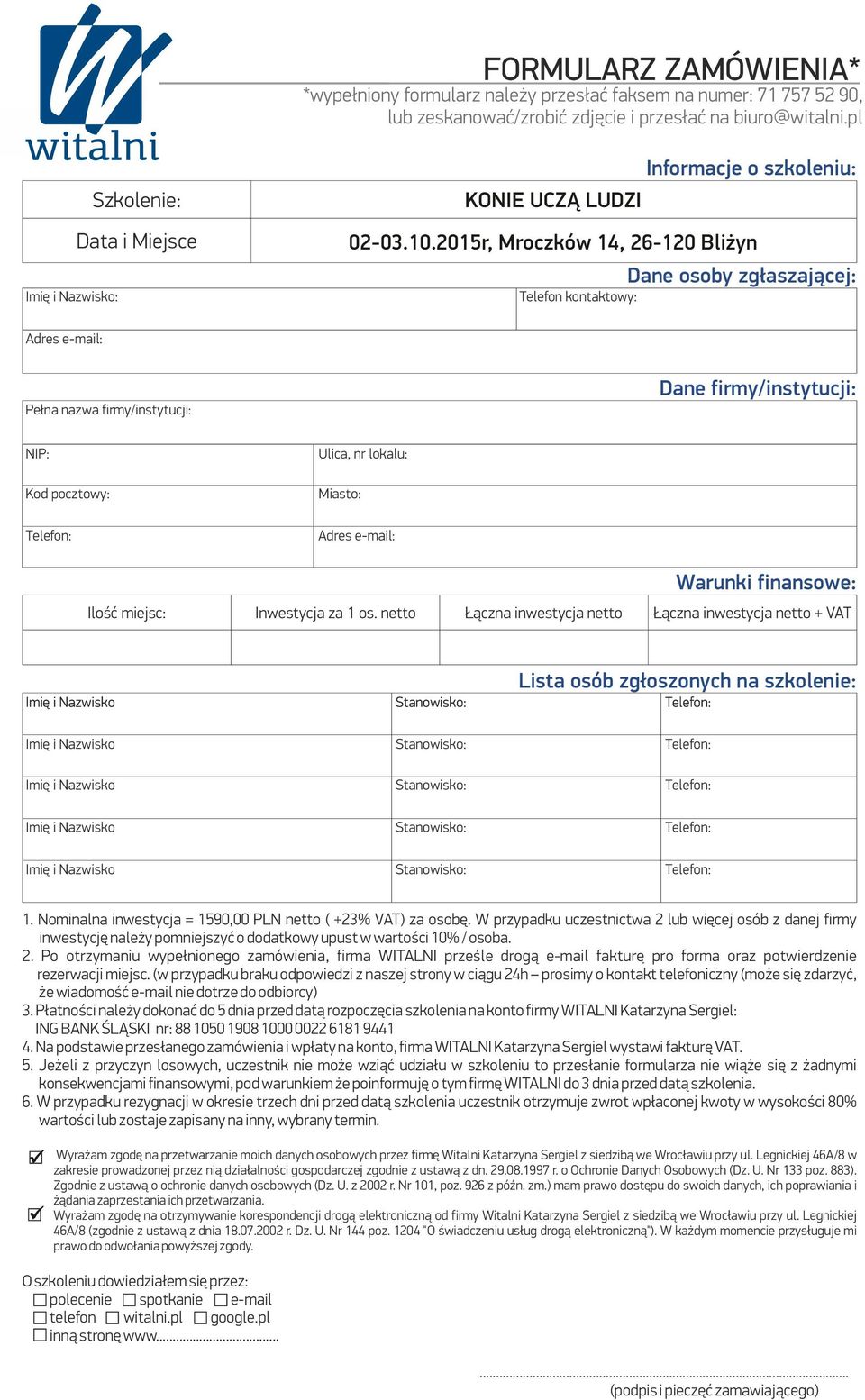 2015r, Mroczków 14, 26-120 Bliżyn Imię i Nazwisko: Telefon kontaktowy: Dane osoby zgłaszającej: Adres e-mail: Pełna nazwa firmy/instytucji: Dane firmy/instytucji: NIP: Ulica, nr lokalu: Kod pocztowy: