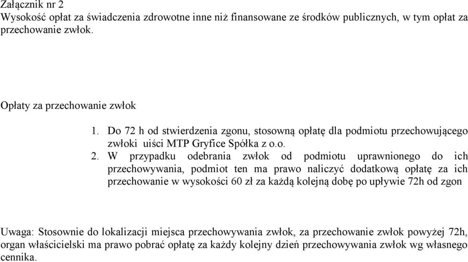 W przypadku odebrania zwłok od podmiotu uprawnionego do ich przechowywania, podmiot ten ma prawo naliczyć dodatkową opłatę za ich przechowanie w wysokości 60 zł za każdą