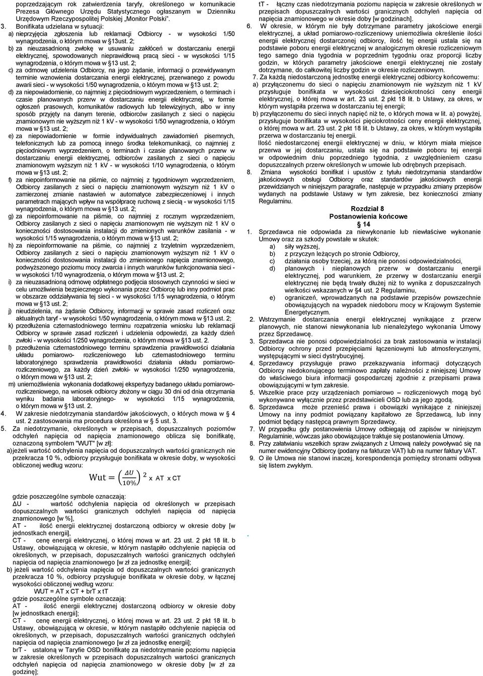 2; b) za nieuzasadnioną zwłokę w usuwaniu zakłóceń w dostarczaniu energii elektrycznej, spowodowanych nieprawidłową pracą sieci - w wysokości 1/15 wynagrodzenia, o którym c) za odmowę udzielenia