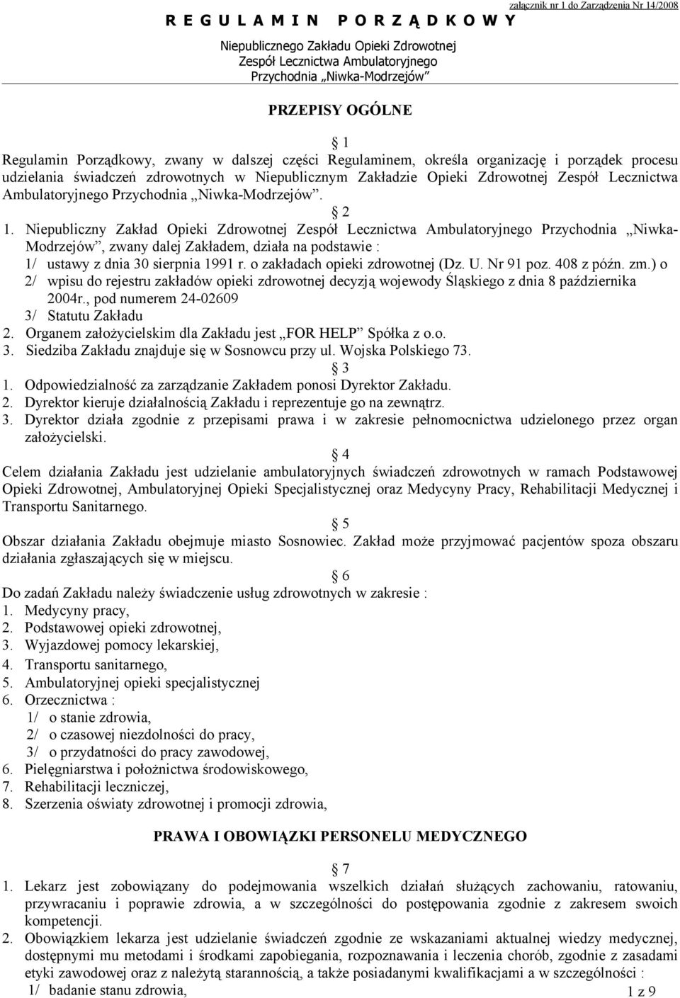 o zakładach opieki zdrowotnej (Dz. U. Nr 91 poz. 408 z późn. zm.) o 2/ wpisu do rejestru zakładów opieki zdrowotnej decyzją wojewody Śląskiego z dnia 8 października 2004r.