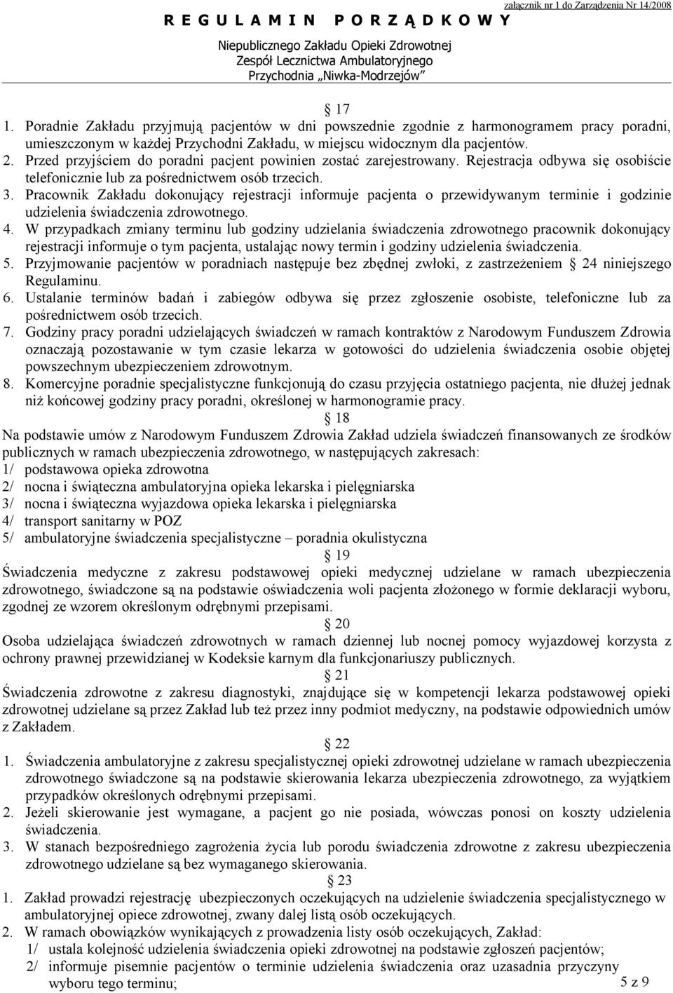 Pracownik Zakładu dokonujący rejestracji informuje pacjenta o przewidywanym terminie i godzinie udzielenia świadczenia zdrowotnego. 4.