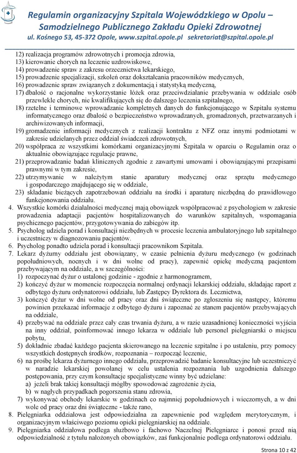 przebywania w oddziale osób przewlekle chorych, nie kwalifikujących się do dalszego leczenia szpitalnego, 18) rzetelne i terminowe wprowadzanie kompletnych danych do funkcjonującego w Szpitalu