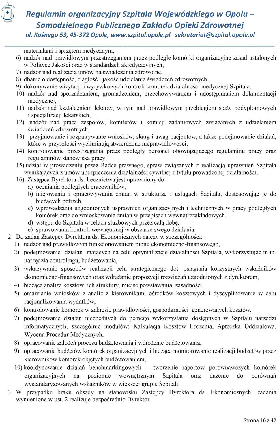 Szpitala, 10) nadzór nad sporządzaniem, gromadzeniem, przechowywaniem i udostępnianiem dokumentacji medycznej, 11) nadzór nad kształceniem lekarzy, w tym nad prawidłowym przebiegiem staży