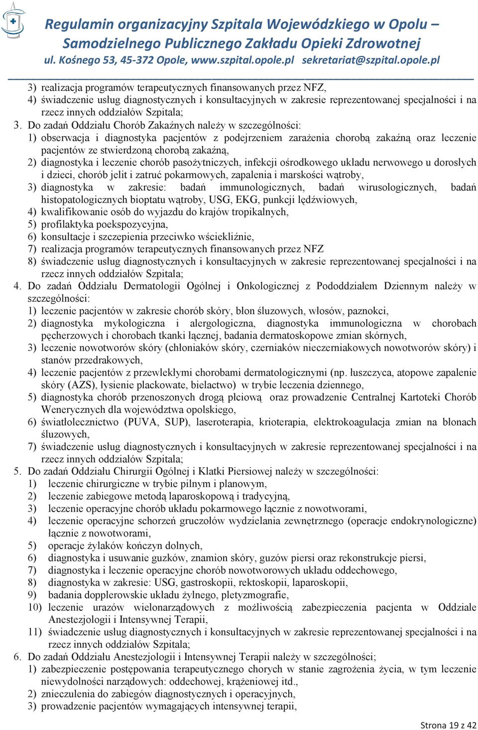 diagnostyka i leczenie chorób pasożytniczych, infekcji ośrodkowego układu nerwowego u dorosłych i dzieci, chorób jelit i zatruć pokarmowych, zapalenia i marskości wątroby, 3) diagnostyka w zakresie: