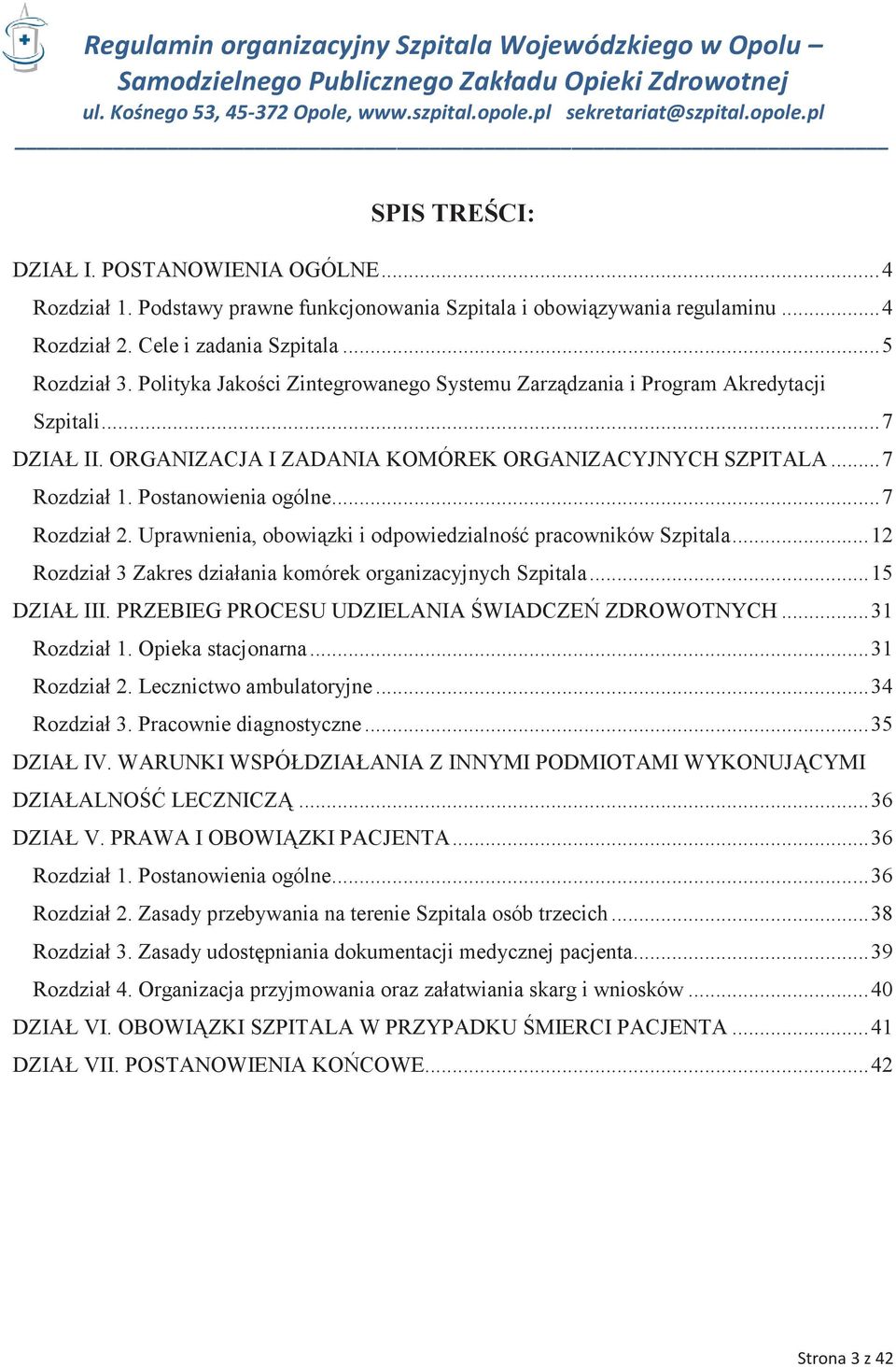 .. 7 Rozdział 2. Uprawnienia, obowiązki i odpowiedzialność pracowników Szpitala... 12 Rozdział 3 Zakres działania komórek organizacyjnych Szpitala... 15 DZIAŁ III.