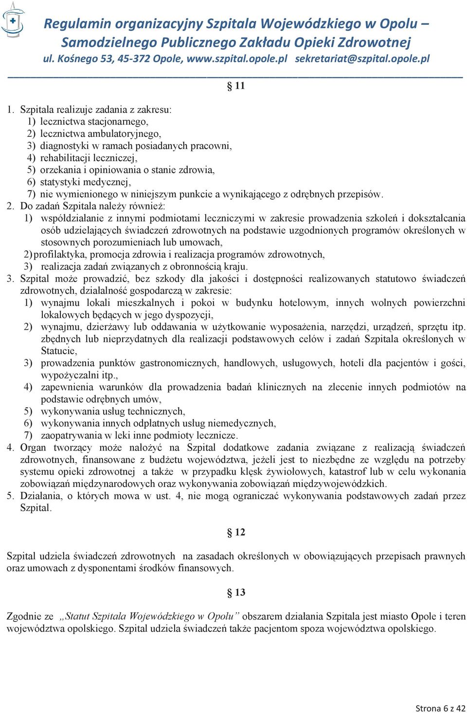 Do zadań Szpitala należy również: 1) współdziałanie z innymi podmiotami leczniczymi w zakresie prowadzenia szkoleń i dokształcania osób udzielających świadczeń zdrowotnych na podstawie uzgodnionych