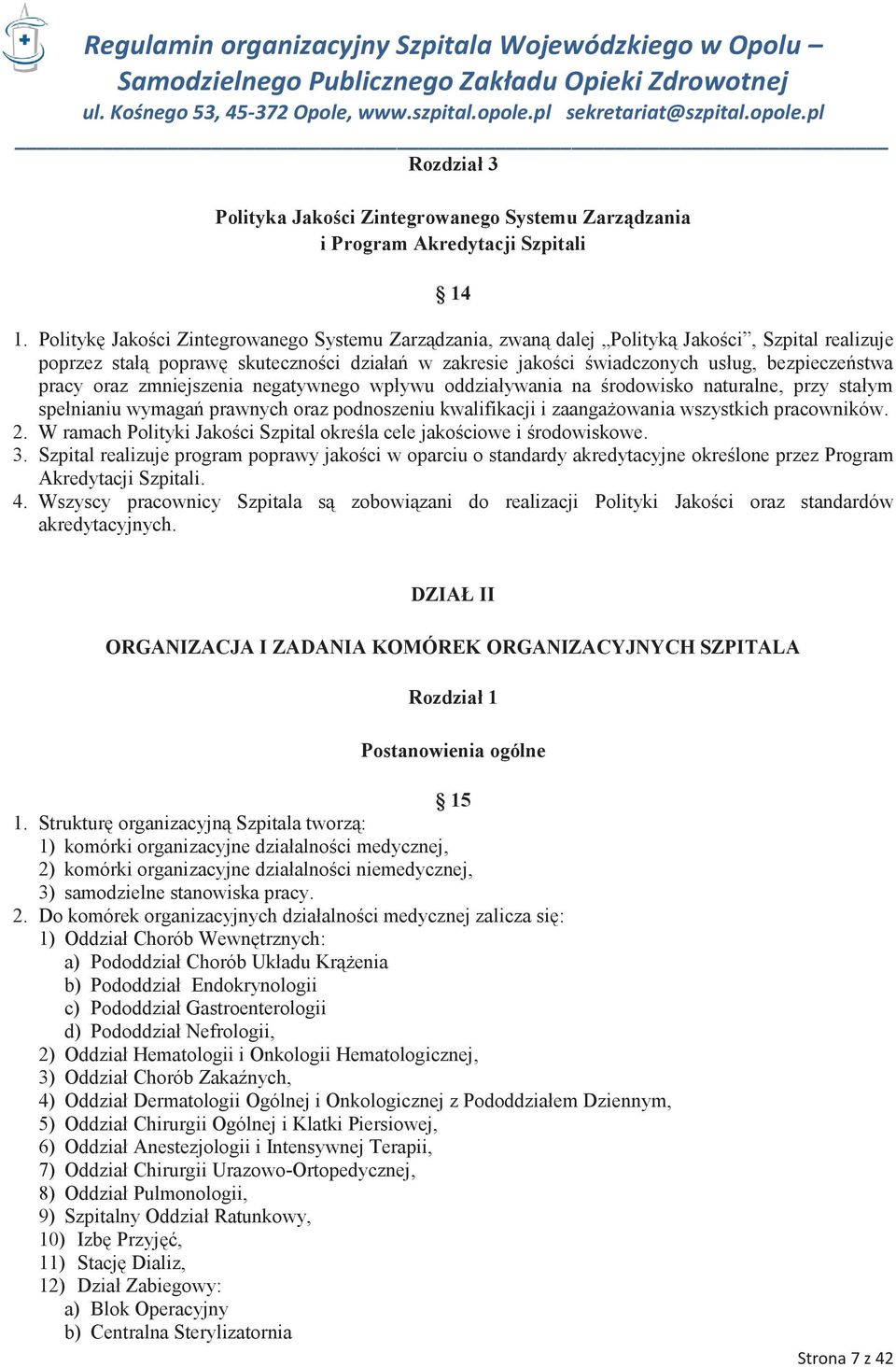 pracy oraz zmniejszenia negatywnego wpływu oddziaływania na środowisko naturalne, przy stałym spełnianiu wymagań prawnych oraz podnoszeniu kwalifikacji i zaangażowania wszystkich pracowników. 2.