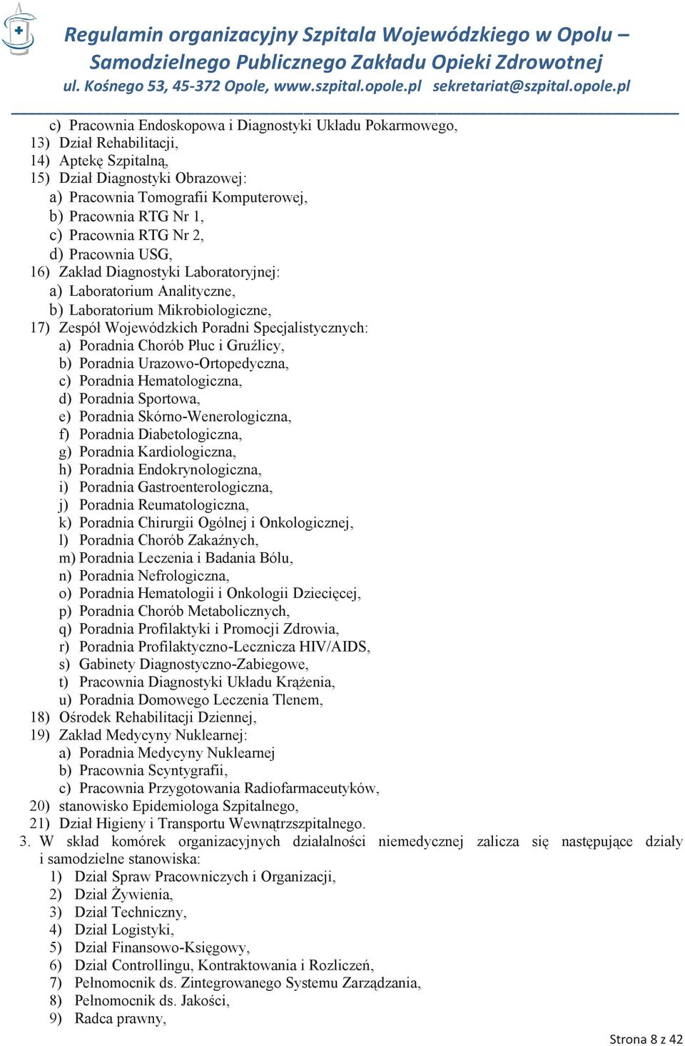 Poradnia Chorób Płuc i Gruźlicy, b) Poradnia Urazowo-Ortopedyczna, c) Poradnia Hematologiczna, d) Poradnia Sportowa, e) Poradnia Skórno-Wenerologiczna, f) Poradnia Diabetologiczna, g) Poradnia