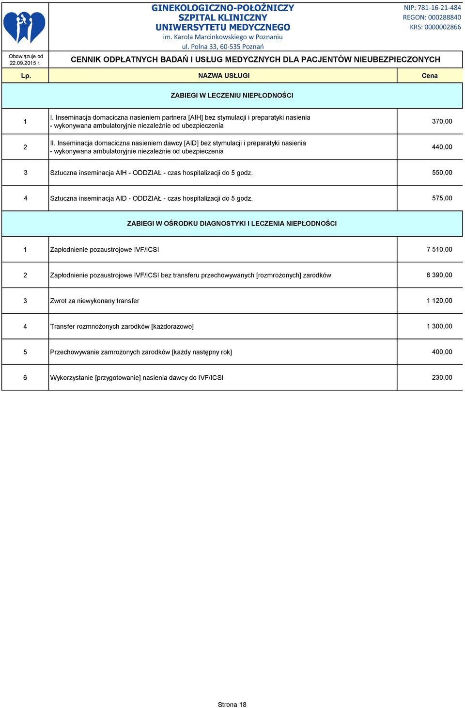 hospitalizacji do 5 godz. 550,00 4 Sztuczna inseminacja AID - ODDZIAŁ - czas hospitalizacji do 5 godz.