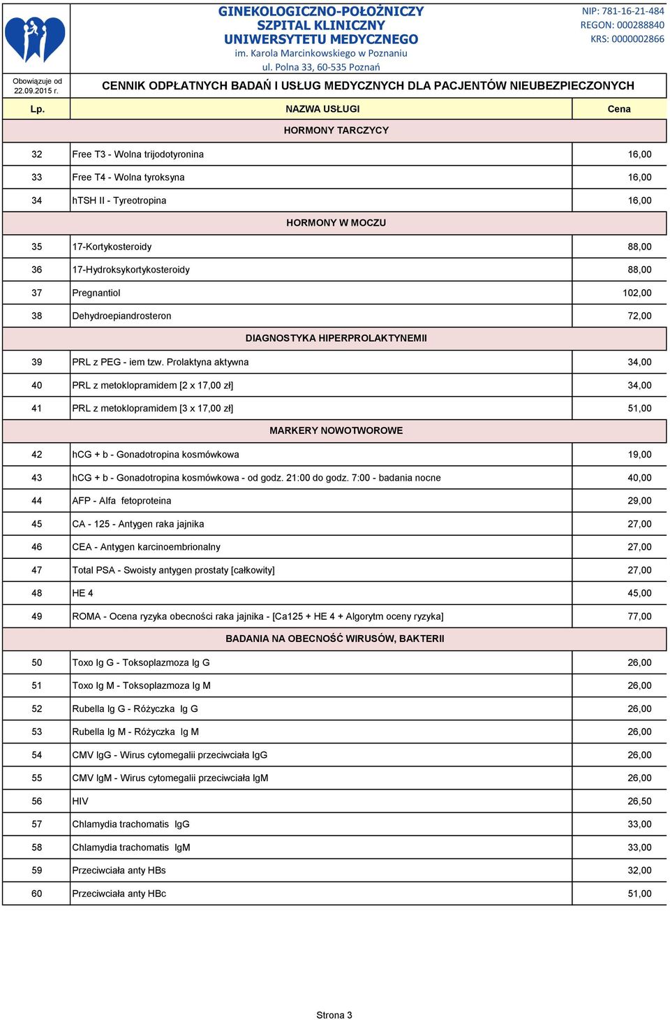 Prolaktyna aktywna 34,00 40 PRL z metoklopramidem [2 x 17,00 zł] 34,00 41 PRL z metoklopramidem [3 x 17,00 zł] 51,00 MARKERY NOWOTWOROWE 42 hcg + b - Gonadotropina kosmówkowa 19,00 43 hcg + b -