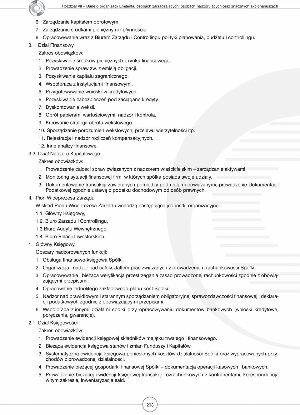 Współpraca z instytucjami finansowymi. 5. Przygotowywanie wniosków kredytowych. 6. Pozyskiwanie zabezpieczeń pod zaciągane kredyty. 7. Dyskontowanie weksli. 8.