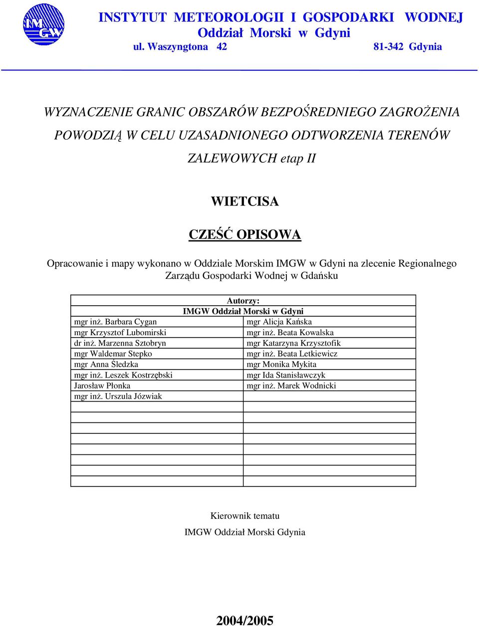 wykonano w Oddziale Morskim IMGW w Gdyni na zlecenie Regionalnego Zarządu Gospodarki Wodnej w Gdańsku mgr inŝ. Barbara Cygan mgr Krzysztof Lubomirski dr inŝ.