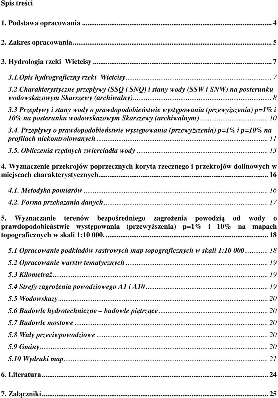 3 Przepływy i stany wody o prawdopodobieństwie występowania (przewyŝszenia) p=1% i 10% na posterunku wodowskazowym Skarszewy (archiwalnym)... 10 3.4.