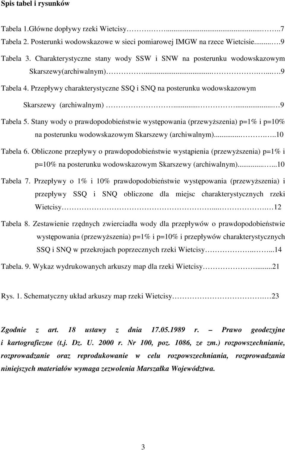 ..... 9 Tabela 5. Stany wody o prawdopodobieństwie występowania (przewyŝszenia) p=1% i p=10% na posterunku wodowskazowym Skarszewy (archiwalnym)......10 Tabela 6.
