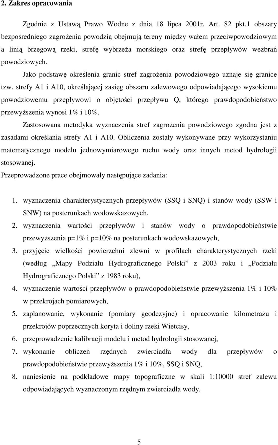 Jako podstawę określenia granic stref zagroŝenia powodziowego uznaje się granice tzw.