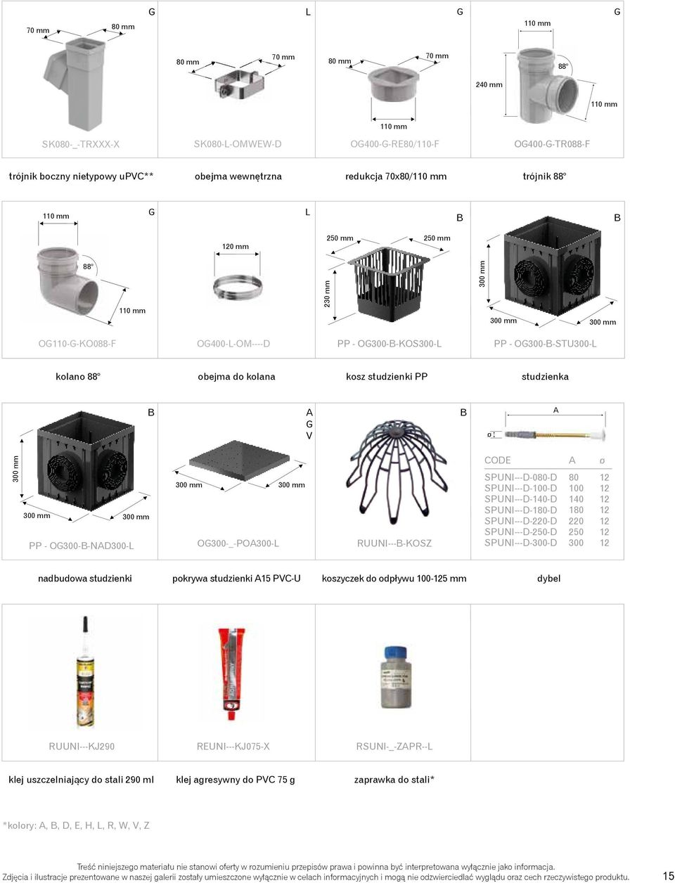 do kolana kosz studzienki PP studzienka B A G V B ø A 300 mm 300 mm 300 mm PP - OG300-B-NAD300-L 300 mm OG300-_-POA300-L 300 mm RUUNI---B-KOSZ CODE SPUNI---D-080-D SPUNI---D-100-D SPUNI---D-140-D