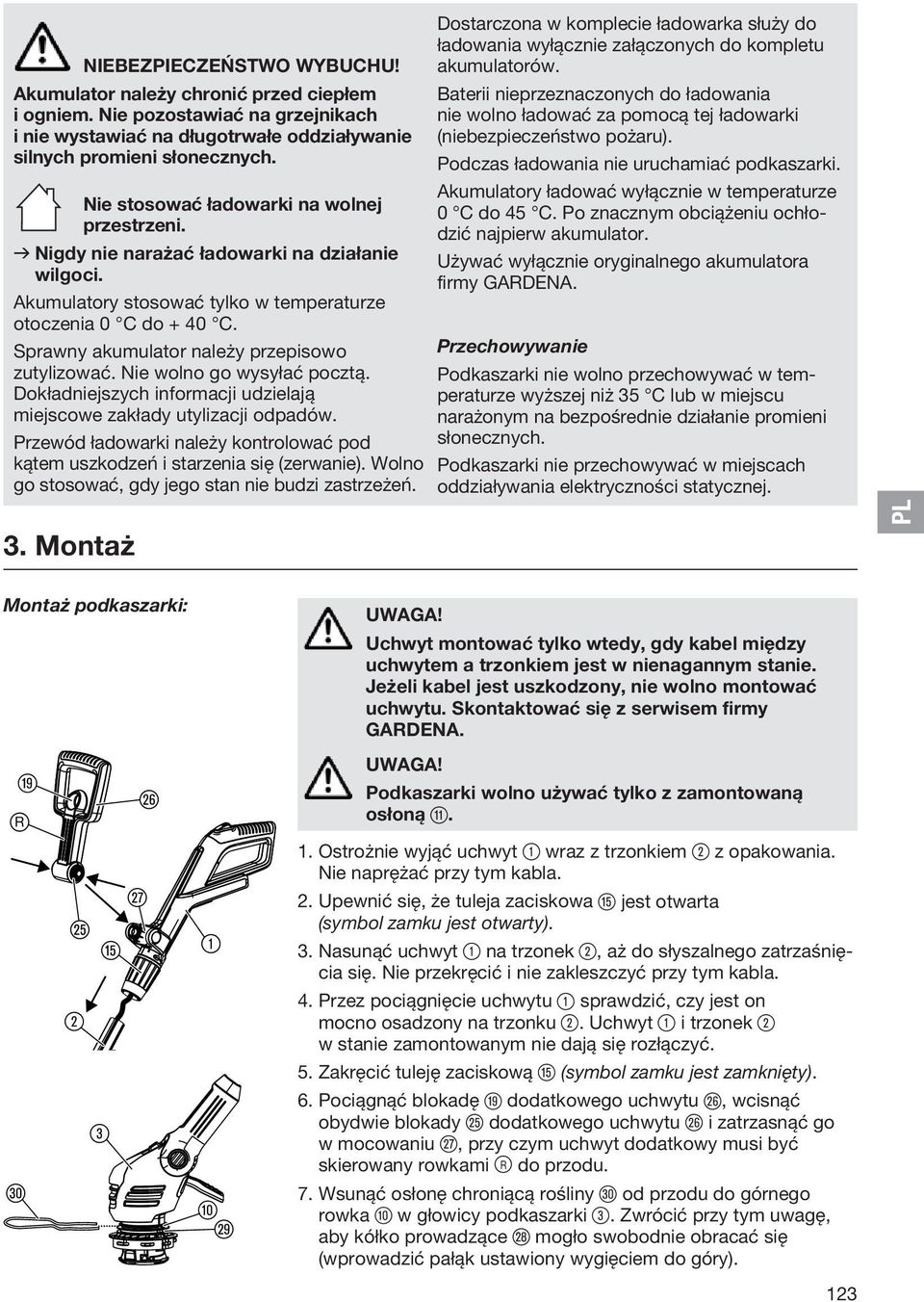 Sprawny akumulator należy przepisowo zutyli zować. Nie wolno go wysyłać pocztą. Dokładniejszych informacji udzielają miejscowe zakłady utylizacji odpadów.