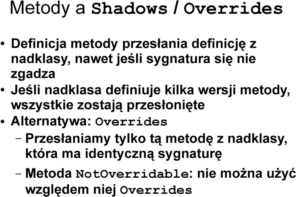 zostają przesłonięte Alternatywa: Overrides Przesłaniamy tylko tą metodę z nadklasy,