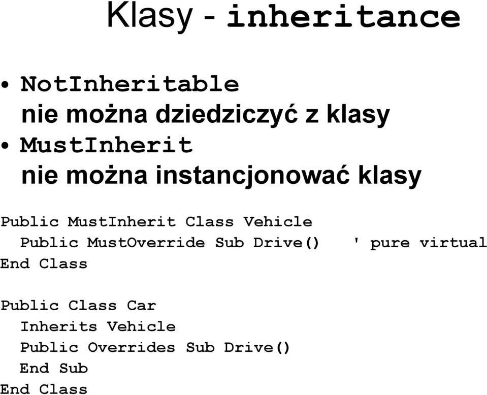 Vehicle Public MustOverride Sub Drive() End Class ' pure virtual