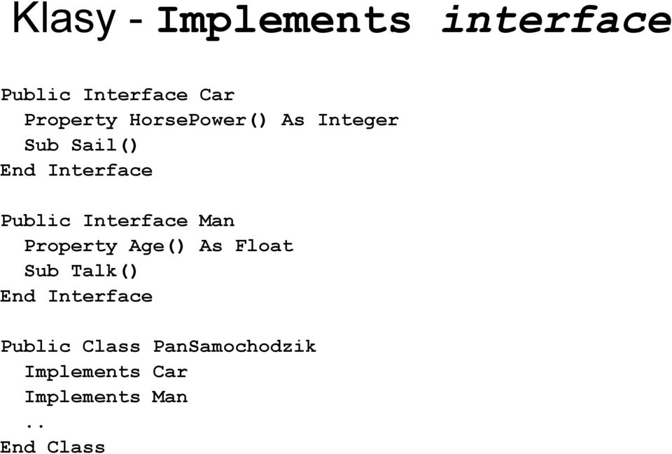 Interface Man Property Age() As Float Sub Talk() End