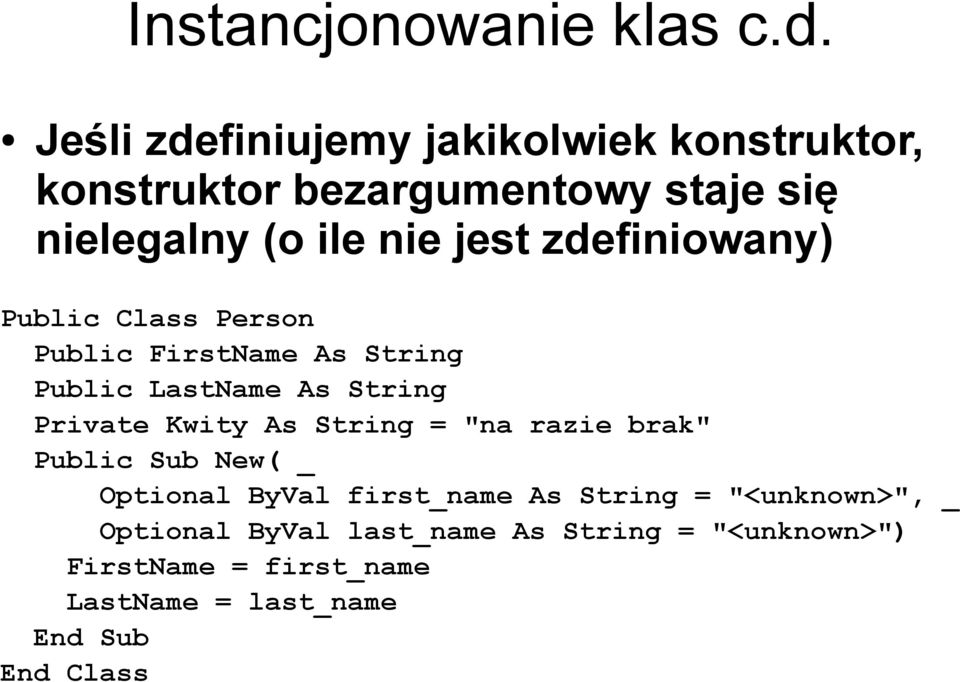 zdefiniowany) Public Class Person Public FirstName As String Public LastName As String Private Kwity As String