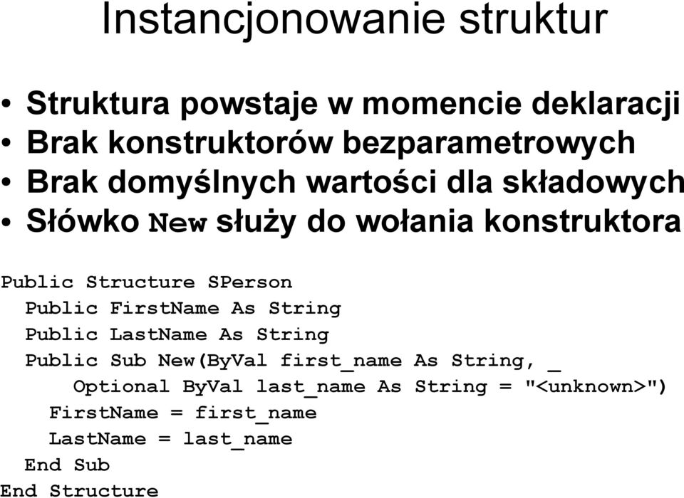 Public FirstName As String Public LastName As String Public Sub New(ByVal first_name As String, _