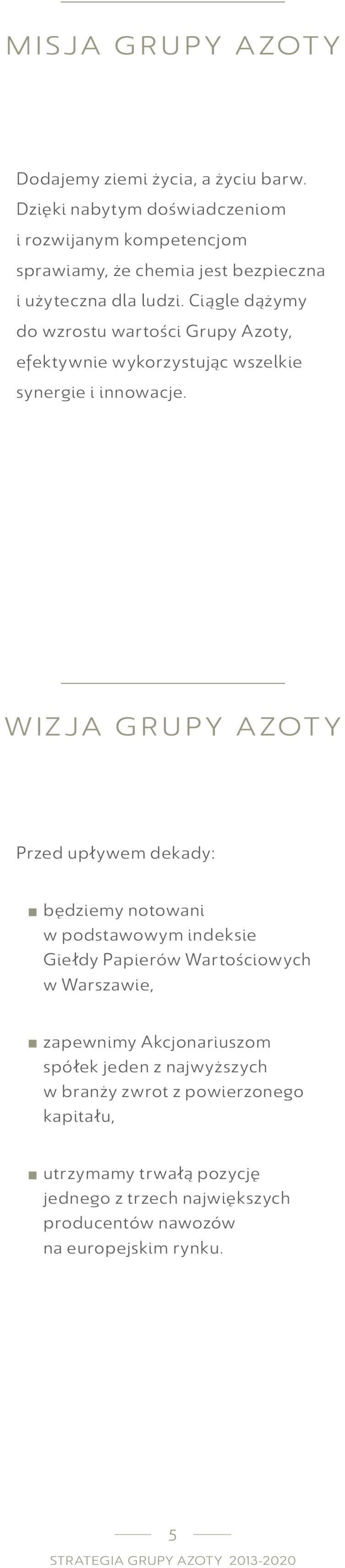 Ciągle dążymy do wzrostu wartości Grupy Azoty, efektywnie wykorzystując wszelkie synergie i innowacje.