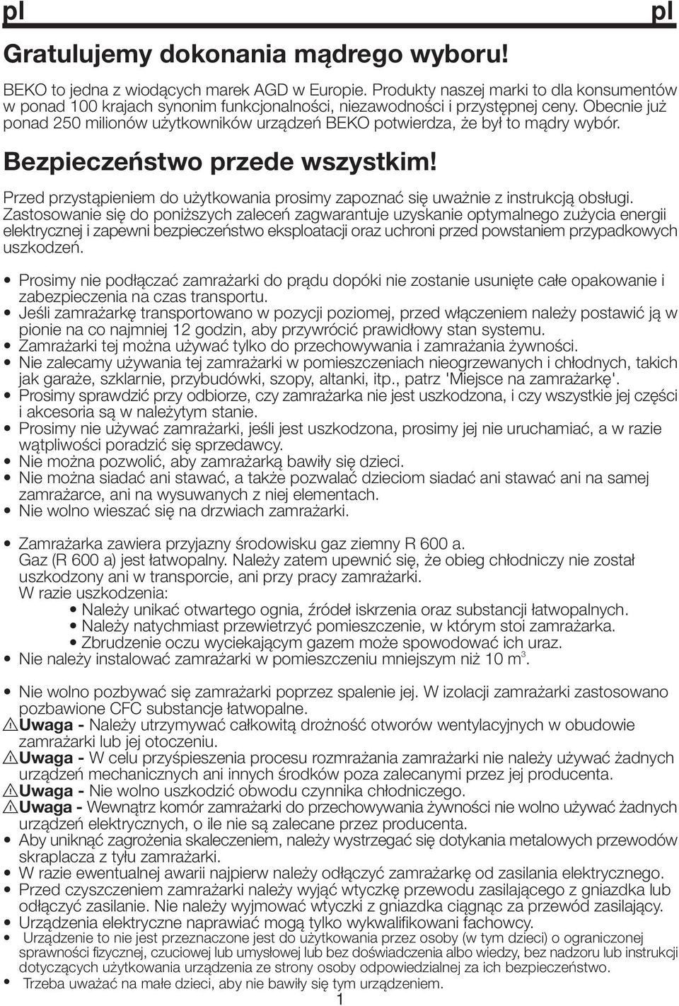 Obecnie już ponad 250 milionów użytkowników urządzeń BEKO potwierdza, że był to mądry wybór. Bezpieczeństwo przede wszystkim!