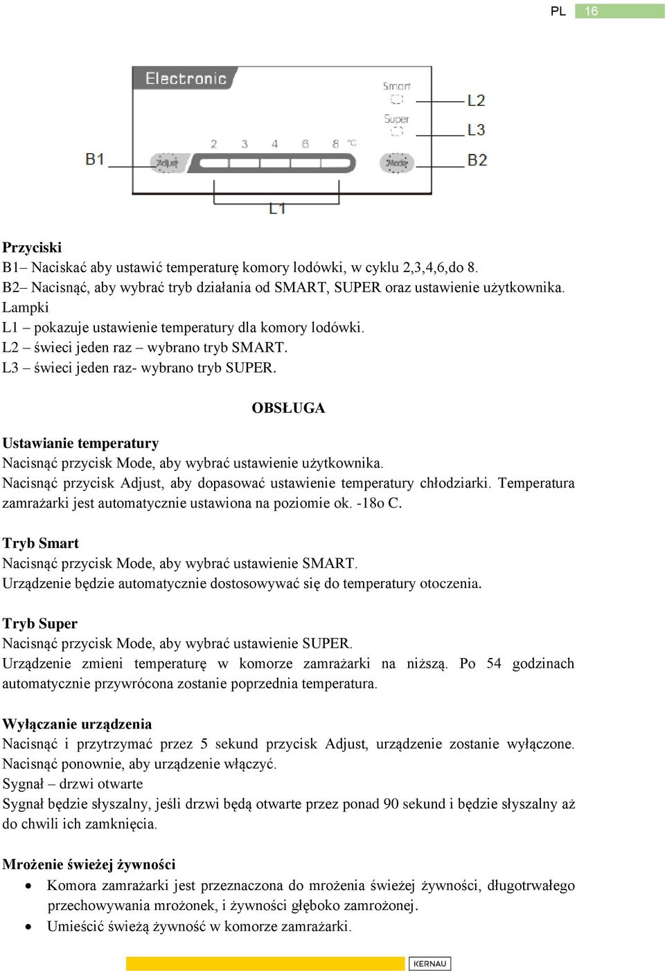 OBSŁUGA Ustawianie temperatury Nacisnąć przycisk Mode, aby wybrać ustawienie użytkownika. Nacisnąć przycisk Adjust, aby dopasować ustawienie temperatury chłodziarki.