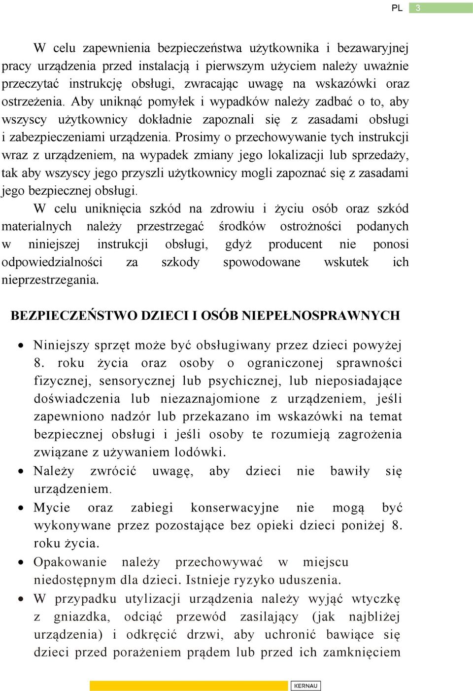 Prosimy o przechowywanie tych instrukcji wraz z urządzeniem, na wypadek zmiany jego lokalizacji lub sprzedaży, tak aby wszyscy jego przyszli użytkownicy mogli zapoznać się z zasadami jego bezpiecznej