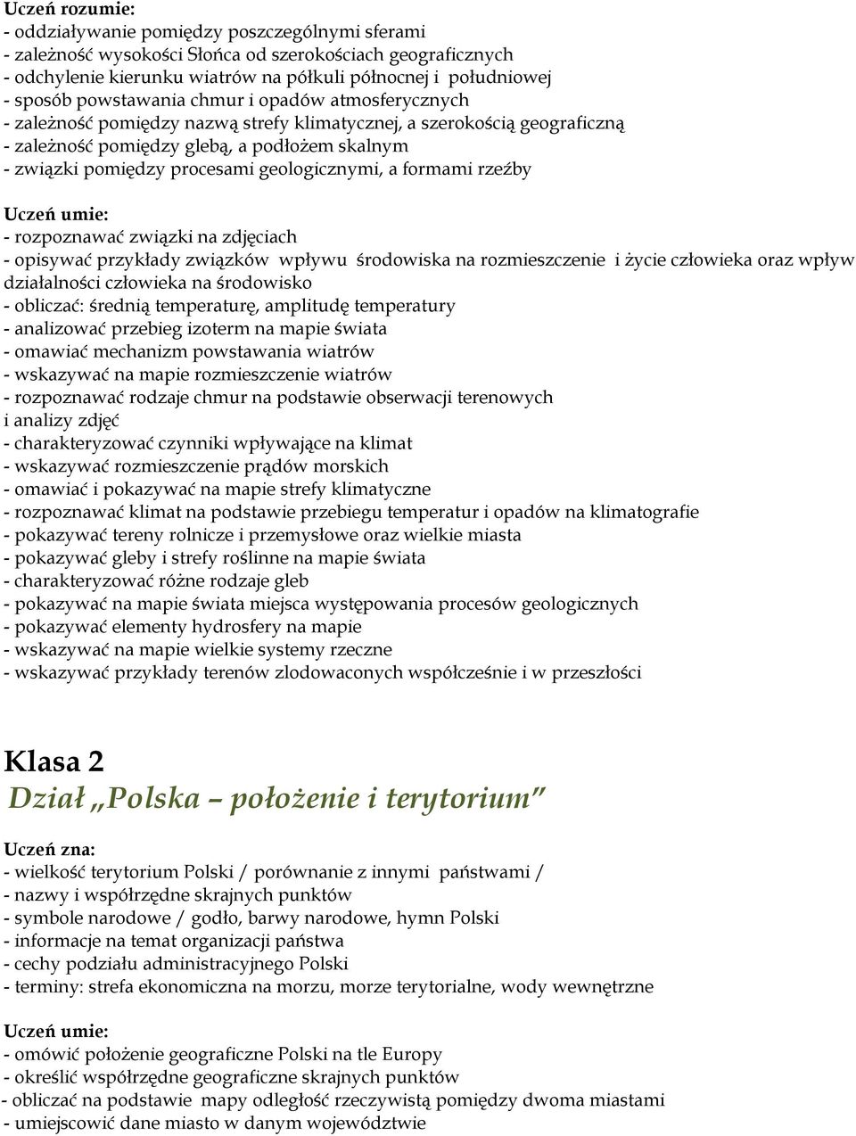 formami rzeźby - rozpoznawać związki na zdjęciach - opisywać przykłady związków wpływu środowiska na rozmieszczenie i życie człowieka oraz wpływ działalności człowieka na środowisko - obliczać: