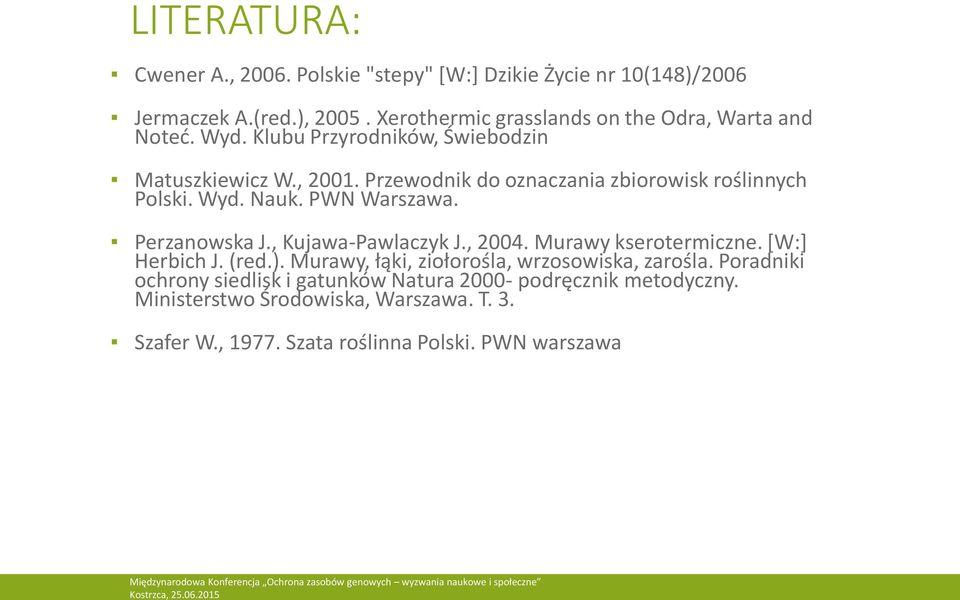 Przewodnik do oznaczania zbiorowisk roślinnych Polski. Wyd. Nauk. PWN Warszawa. Perzanowska J., Kujawa-Pawlaczyk J., 2004. Murawy kserotermiczne.