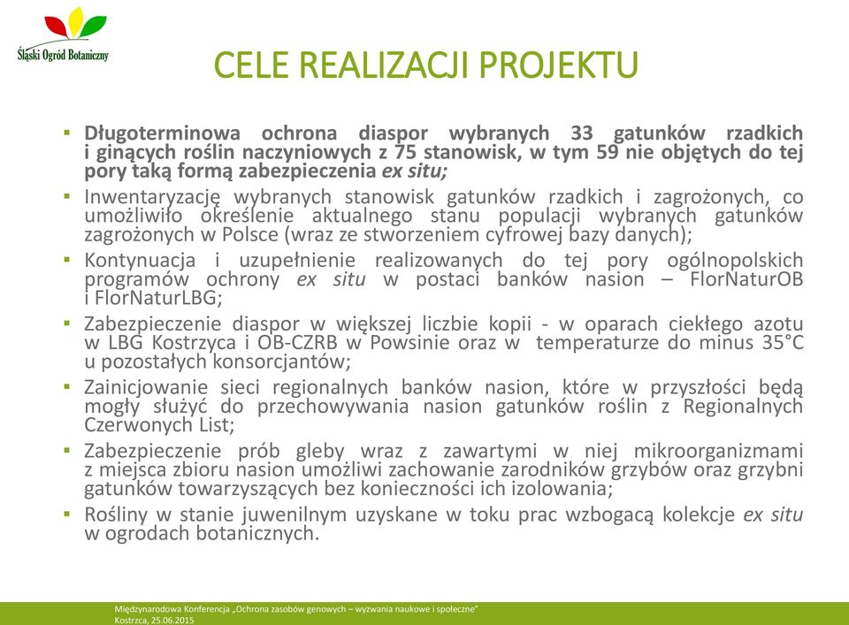 bazy danych); Kontynuacja i uzupełnienie realizowanych do tej pory ogólnopolskich programów ochrony ex situ w postaci banków nasion FlorNaturOB i FlorNaturLBG; Zabezpieczenie diaspor w większej