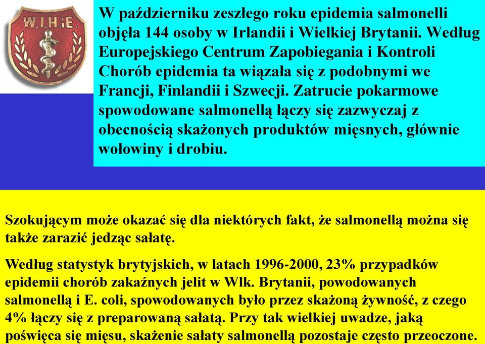 Zatrucie pokarmowe spowodowane salmonellą łączy się zazwyczaj z obecnością skażonych produktów mięsnych, głównie wołowiny i drobiu.