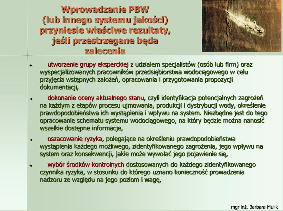 identyfikacja potencjalnych zagrożeń na każdym z etapów procesu ujmowania, produkcji i dystrybucji wody, określenie prawdopodobieństwa ich wystąpienia i wpływu na system.