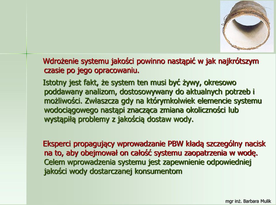 Zwłaszcza gdy na którymkolwiek elemencie systemu wodociągowego nastąpi znacząca zmiana okoliczności lub wystąpiłą problemy z jakością dostaw